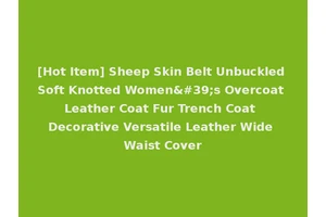[Hot Item] Sheep Skin Belt Unbuckled Soft Knotted Women's Overcoat Leather Coat Fur Trench Coat Decorative Versatile Leather Wide Waist Cover