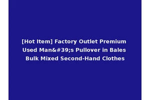 [Hot Item] Factory Outlet Premium Used Man's Pullover in Bales Bulk Mixed Second-Hand Clothes
