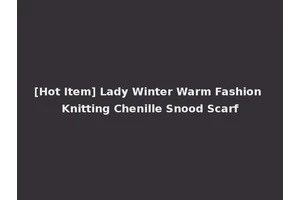 [Hot Item] Lady Winter Warm Fashion Knitting Chenille Snood Scarf