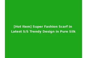 [Hot Item] Super Fashion Scarf in Latest S/S Trendy Design in Pure Silk