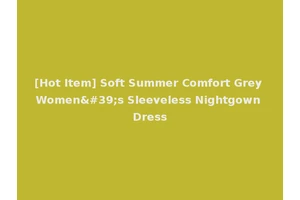 [Hot Item] Soft Summer Comfort Grey Women's Sleeveless Nightgown Dress