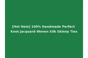 [Hot Item] 100% Handmade Perfect Knot Jacquard Woven Silk Skinny Ties