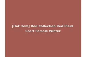 [Hot Item] Red Collection Red Plaid Scarf Female Winter