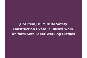 [Hot Item] OEM ODM Safety Construction Overalls Unisex Work Uniform Sets Labor Working Clothes