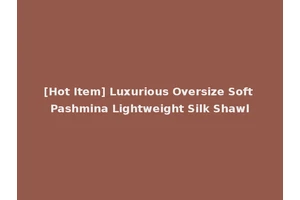 [Hot Item] Luxurious Oversize Soft Pashmina Lightweight Silk Shawl