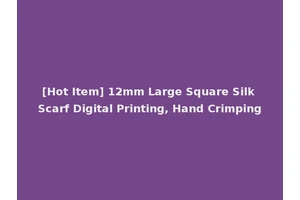 [Hot Item] 12mm Large Square Silk Scarf Digital Printing, Hand Crimping