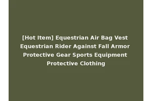 [Hot Item] Equestrian Air Bag Vest Equestrian Rider Against Fall Armor Protective Gear Sports Equipment Protective Clothing