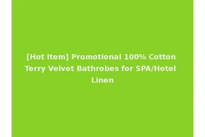 [Hot Item] Promotional 100% Cotton Terry Velvet Bathrobes for SPA/Hotel Linen