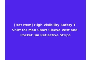 [Hot Item] High Visibility Safety T Shirt for Men Short Sleeve Vest and Pocket 3m Reflective Strips