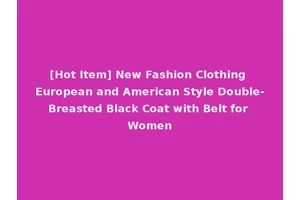 [Hot Item] New Fashion Clothing European and American Style Double-Breasted Black Coat with Belt for Women