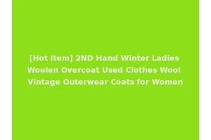[Hot Item] 2ND Hand Winter Ladies Woolen Overcoat Used Clothes Wool Vintage Outerwear Coats for Women
