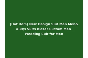 [Hot Item] New Design Suit Men Men's Suits Blazer Custom Men Wedding Suit for Men