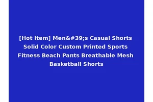 [Hot Item] Men's Casual Shorts Solid Color Custom Printed Sports Fitness Beach Pants Breathable Mesh Basketball Shorts
