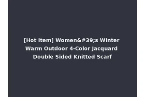 [Hot Item] Women's Winter Warm Outdoor 4-Color Jacquard Double Sided Knitted Scarf