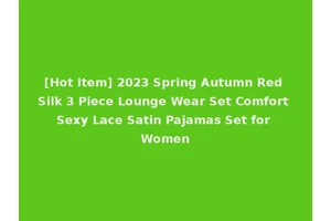 [Hot Item] 2023 Spring Autumn Red Silk 3 Piece Lounge Wear Set Comfort Sexy Lace Satin Pajamas Set for Women