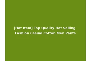 [Hot Item] Top Quality Hot Selling Fashion Casual Cotton Men Pants