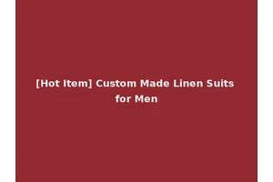 [Hot Item] Custom Made Linen Suits for Men