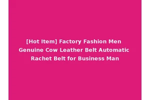 [Hot Item] Factory Fashion Men Genuine Cow Leather Belt Automatic Rachet Belt for Business Man