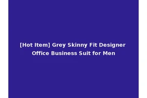 [Hot Item] Grey Skinny Fit Designer Office Business Suit for Men