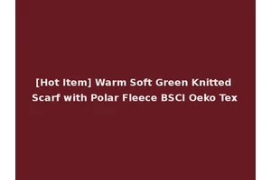 [Hot Item] Warm Soft Green Knitted Scarf with Polar Fleece BSCI Oeko Tex