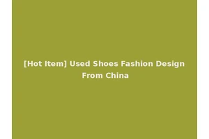 [Hot Item] Used Shoes Fashion Design From China