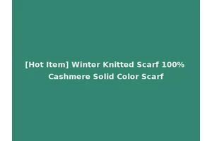 [Hot Item] Winter Knitted Scarf 100% Cashmere Solid Color Scarf