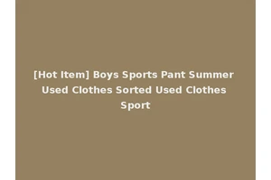 [Hot Item] Boys Sports Pant Summer Used Clothes Sorted Used Clothes Sport