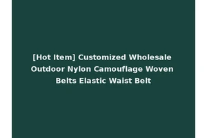 [Hot Item] Customized Wholesale Outdoor Nylon Camouflage Woven Belts Elastic Waist Belt