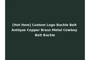 [Hot Item] Custom Logo Buckle Belt Antique Copper Brass Metal Cowboy Belt Buckle