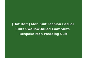 [Hot Item] Men Suit Fashion Casual Suits Swallow-Tailed Coat Suits Bespoke Men Wedding Suit