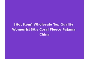 [Hot Item] Wholesale Top Quality Women's Coral Fleece Pajama China