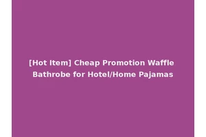 [Hot Item] Cheap Promotion Waffle Bathrobe for Hotel/Home Pajamas