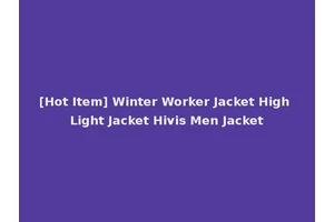 [Hot Item] Winter Worker Jacket High Light Jacket Hivis Men Jacket