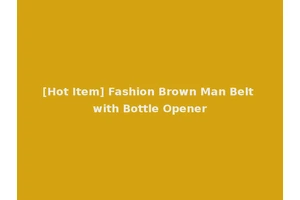 [Hot Item] Fashion Brown Man Belt with Bottle Opener