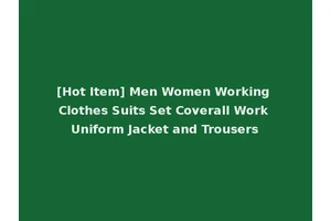 [Hot Item] Men Women Working Clothes Suits Set Coverall Work Uniform Jacket and Trousers