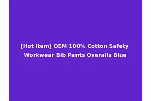 [Hot Item] OEM 100% Cotton Safety Workwear Bib Pants Overalls Blue