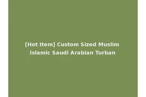 [Hot Item] Custom Sized Muslim Islamic Saudi Arabian Turban