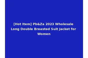 [Hot Item] Pb&Za 2023 Wholesale Long Double Breasted Suit Jacket for Women