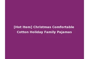 [Hot Item] Christmas Comfortable Cotton Holiday Family Pajamas