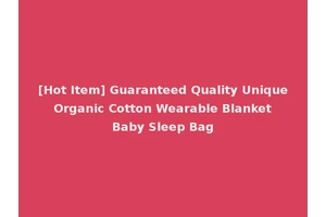 [Hot Item] Guaranteed Quality Unique Organic Cotton Wearable Blanket Baby Sleep Bag