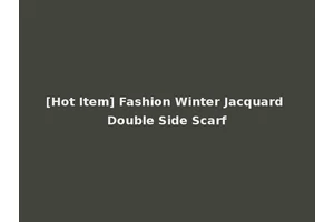 [Hot Item] Fashion Winter Jacquard Double Side Scarf