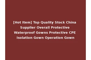 [Hot Item] Top Quality Stock China Supplier Overall Protective Waterproof Gowns Protective CPE Isolation Gown Operation Gown