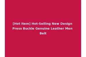 [Hot Item] Hot-Selling New Design Press Buckle Genuine Leather Men Belt