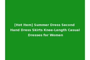 [Hot Item] Summer Dress Second Hand Dress Skirts Knee-Length Casual Dresses for Women