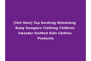 [Hot Item] Top Ranking Mimixiong Baby Rompers Clothing Children Sweater Knitted Kids Clothes Products