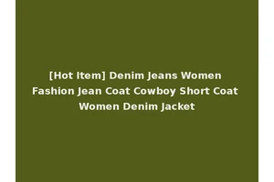 [Hot Item] Denim Jeans Women Fashion Jean Coat Cowboy Short Coat Women Denim Jacket