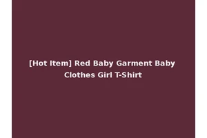 [Hot Item] Red Baby Garment Baby Clothes Girl T-Shirt