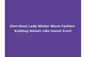 [Hot Item] Lady Winter Warm Fashion Knitting Mohair Like Snood Scarf