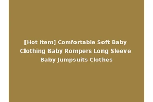 [Hot Item] Comfortable Soft Baby Clothing Baby Rompers Long Sleeve Baby Jumpsuits Clothes