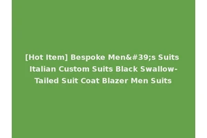 [Hot Item] Bespoke Men's Suits Italian Custom Suits Black Swallow-Tailed Suit Coat Blazer Men Suits